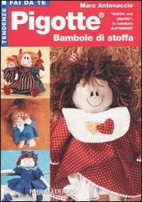 Pigotte. Bambole di stoffa - Mara Antonaccio - Libro - Fabbri - Tendenze  fai da te | IBS