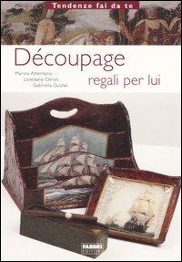 Découpage. Regali per lui - Marina Atteritano,Loredana Cerioli,Gabriella Guidali - copertina