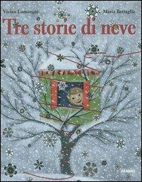 Tre storie di neve. Ediz. illustrata - Vivian Lamarque,Maria Battaglia - copertina