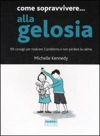 Come sopravvivere... alla gelosia. 99 consigli per risolvere il problema e non perdere la calma - Michelle Kennedy - copertina