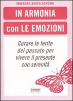 In armonia con le emozioni. Curare le ferite del passato per vivere il presente con serenità