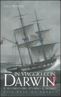 In viaggio con Darwin. Il secondo giro attorno al mondo. Cile, Perù, Galapagos. Ediz. illustrata. Vol. 2 - Luca Novelli - copertina