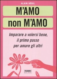 M'amo non m'amo. Imparare a volesri bene, il primo passo per amare