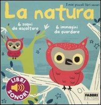 La natura. I miei piccoli libri sonori. Ediz. illustrata - Marion Billet -  Libro - Fabbri - I miei piccoli libri sonori | IBS