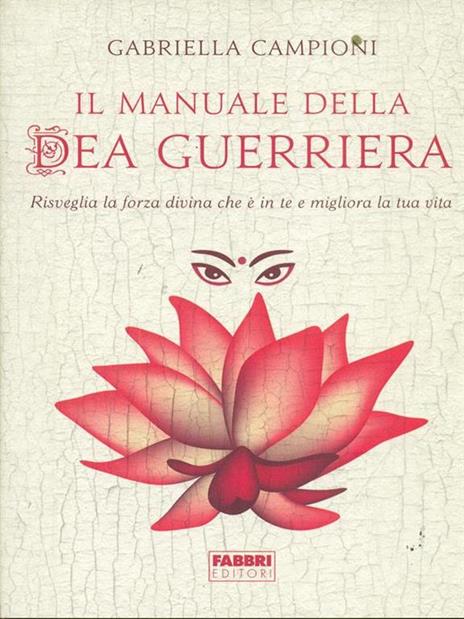 Il manuale della dea guerriera. Risveglia la forza divina che è in te e migliora la tua vita - Gabriella Campioni - copertina