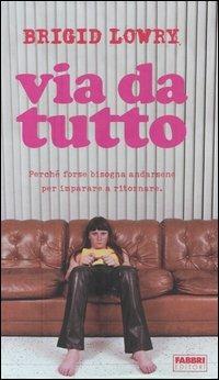 Via da tutto. Perché forse bisogna andarsene per imparare a ritornare - Brigid Lowry - copertina