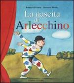 La nascita di Arlecchino. Ediz. illustrata