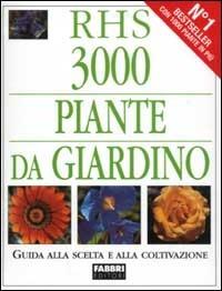 3000 piante da giardino. Guida alla scelta e alla coltivazione - copertina