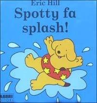 Spotty fa splash! - Eric Hill - copertina