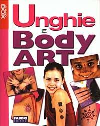 Unghie e Body art. Ediz. illustrata. Con gadget - copertina