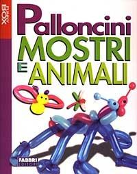 Palloncini. Mostri e animali. Con gadget - copertina