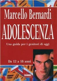 Adolescenza. Una guida per i genitori di oggi - Marcello Bernardi - copertina