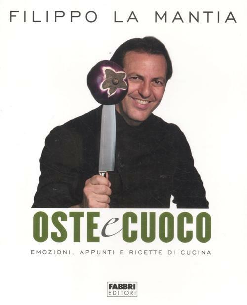 Oste e cuoco. Emozioni, appunti e ricette di cucina - Filippo La Mantia - copertina