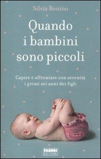 Quando i bambini sono piccoli. Capire e affrontare con serenità i primi sei anni dei figli - Silvia Bonino - 6