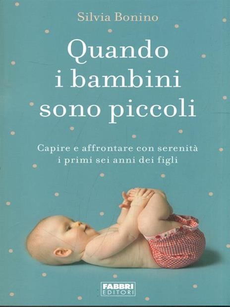 Quando i bambini sono piccoli. Capire e affrontare con serenità i primi sei anni dei figli - Silvia Bonino - copertina