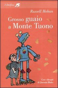 Grosso guaio a Monte Tuono - Russell Hoban,Quentin Blake - copertina