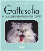 Gattosofia. 100 consigli per vivere ogni giorno felini e contenti. Ediz. illustrata