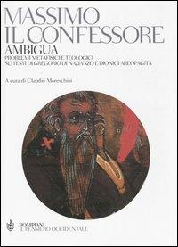 Ambigua. Problemi metafisici e teologici su testi di Gregorio di Nazianzo e Dionigi Areopagita - Massimo Confessore (san) - copertina