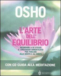 L' arte dell'equilibrio. Ricordare a se stessi il linguaggio dimenticato per parlare alla mente e al corpo. Con CD Audio - Osho - copertina