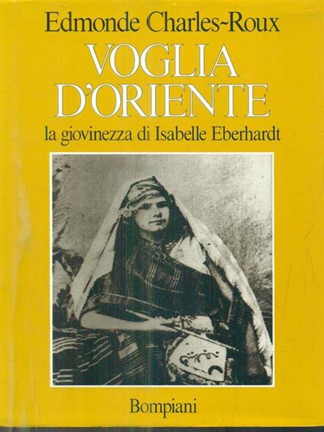 Voglia d'Oriente. Giovinezza di Isabelle - Edmonde Charles-Roux - 3