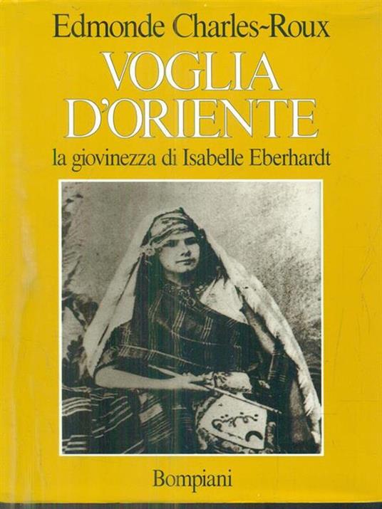 Voglia d'Oriente. Giovinezza di Isabelle - Edmonde Charles-Roux - 2