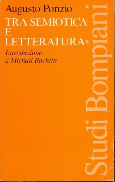 Tra semiotica e letteratura. Introduzione a Michail Bachtin - Augusto Ponzio - copertina