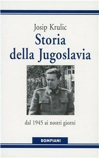 Storia della Jugoslavia. Dal 1945 ai giorni nostri - Josip Krulic - copertina