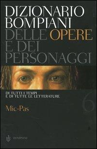 Dizionario Bompiani delle opere e dei personaggi di tutti i tempi e di tutte le letterature. Vol. 6: Mic-Pas. - copertina