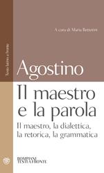 Il maestro e la parola. Il maestro, la dialettica, la retorica, la grammatica. Testo latino a fronte