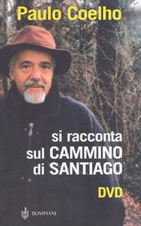 Si racconta sul Cammino di Santiago. Con DVD - Paulo Coelho - Libro -  Bompiani - | IBS