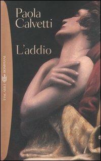 L' addio. Romanzo in due atti e un epilogo - Paola Calvetti - copertina