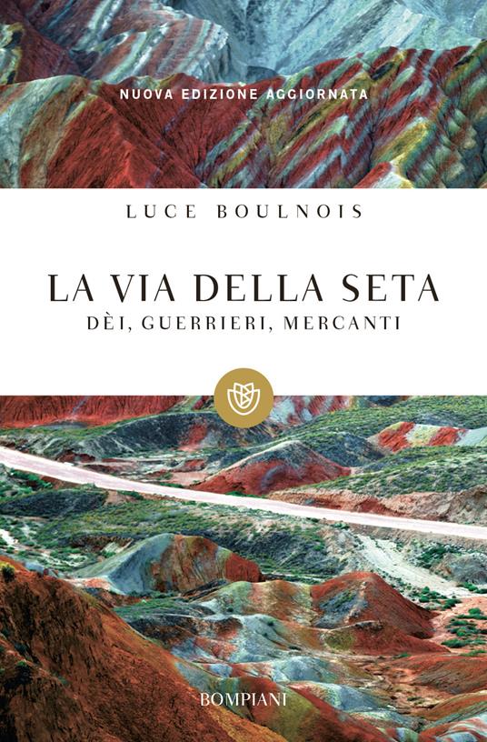 La via della seta. Dèi, guerrieri, mercanti - Luce Boulnois - copertina