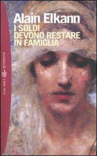 I soldi devono restare in famiglia - Alain Elkann - copertina