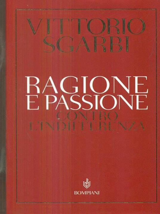Ragione e passione. Contro l'indifferenza - Vittorio Sgarbi - 2