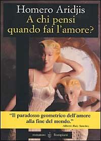 A chi pensi quando fai l'amore - Homero Aridjis - copertina