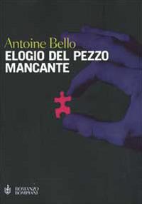 Elogio del pezzo mancante - Antoine Bello - copertina