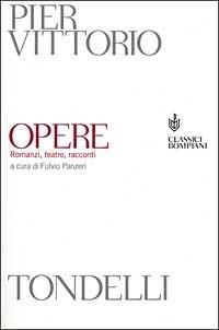 Opere. Romanzi, teatro, racconti - Pier Vittorio Tondelli - copertina