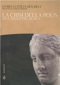 Storia e civiltà dei greci. Vol. 6: La crisi della polis. Arte, religione, musica. - Ranuccio Bianchi Bandinelli - copertina