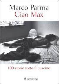 Ciao Max. 100 storie sotto il cuscino - Marco Parma - copertina