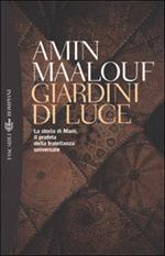 Giardini di luce. La storia di Mani, il profeta della fratellanza universale