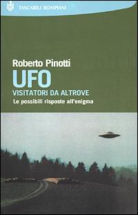 UFO. Visitatori da altrove. Le possibili risposte all'enigma - Roberto Pinotti - copertina