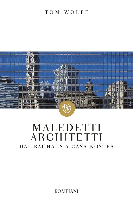 Maledetti architetti. Dal Bauhaus a casa nostra - Tom Wolfe - copertina