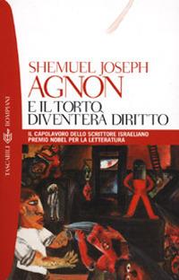 E il torto diventerà diritto - Shemuel Y. Agnon - copertina