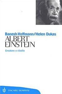 Albert Einstein. Creatore e ribelle - Banesh Hoffmann,Helen Dukas - copertina