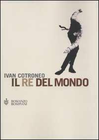 Il re del mondo - Ivan Cotroneo - copertina