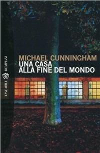 Una casa alla fine del mondo - Michael Cunningham - copertina