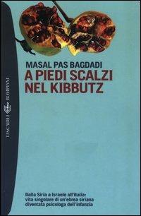 A piedi scalzi nel kibbutz. Dalla Siria a Israele all'Italia: vita singolare di un'ebrea siriana diventata psicologa dell'infanzia - Masal Pas Bagdadi - copertina