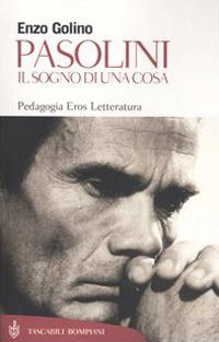 Pasolini. Il sogno di una cosa - Enzo Golino - copertina