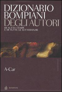 Dizionario Bompiani degli autori. Di tutti tempi e di tutte le letterature. Vol. 1: A-Car. - copertina