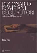 Dizionario Bompiani degli autori. Di tutti i tempi e di tutte le letterature. Vol. 5: Pap-Sis.